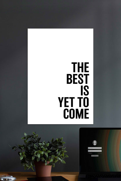 The Best is Yet To Come | Motivational Quotes Poster