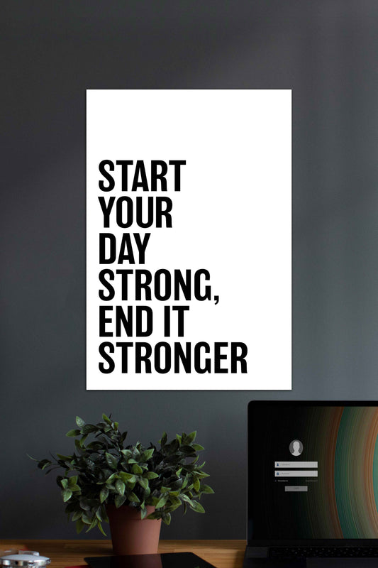 Start your day Strong, End it Stronger | Motivational Quotes Poster