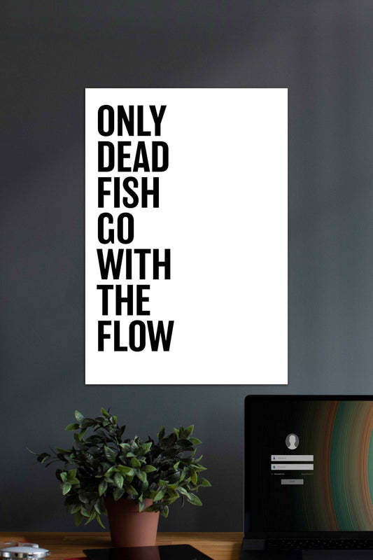 Only Dead Fish Go with the Flow | Motivational Quotes Poster