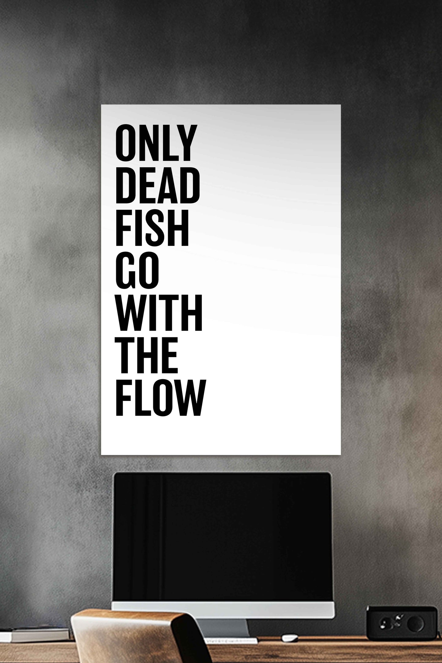 Only Dead Fish Go with the Flow | Motivational Quotes Poster