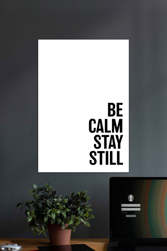 Be Calm Stay Still | Motivational Quotes Poster