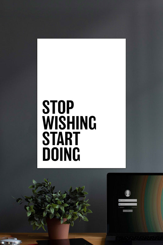 Stop Wishing Start Doing | Motivational Quotes Poster