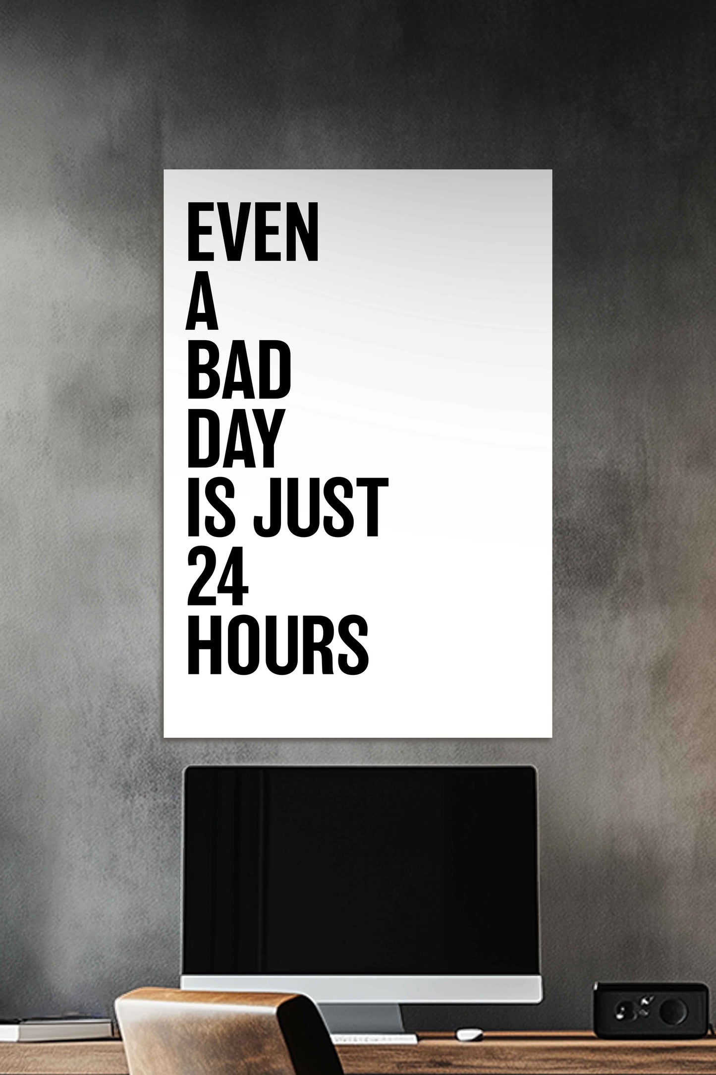 Even A Bad Day is Just 24Hours | Motivational Quotes Poster